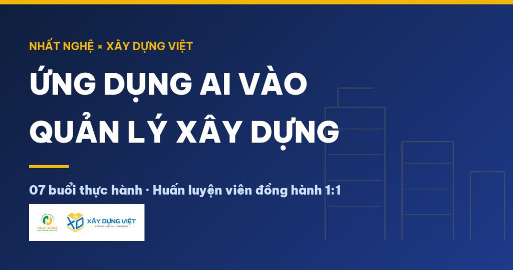 Khóa ứng dụng AI vào quản lý xây dựng của Nhất Nghệ
